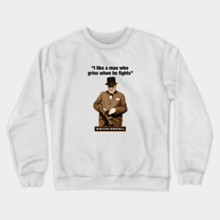 Winston Churchill  “I Like A Man Who Grins When He Fights” Crewneck Sweatshirt